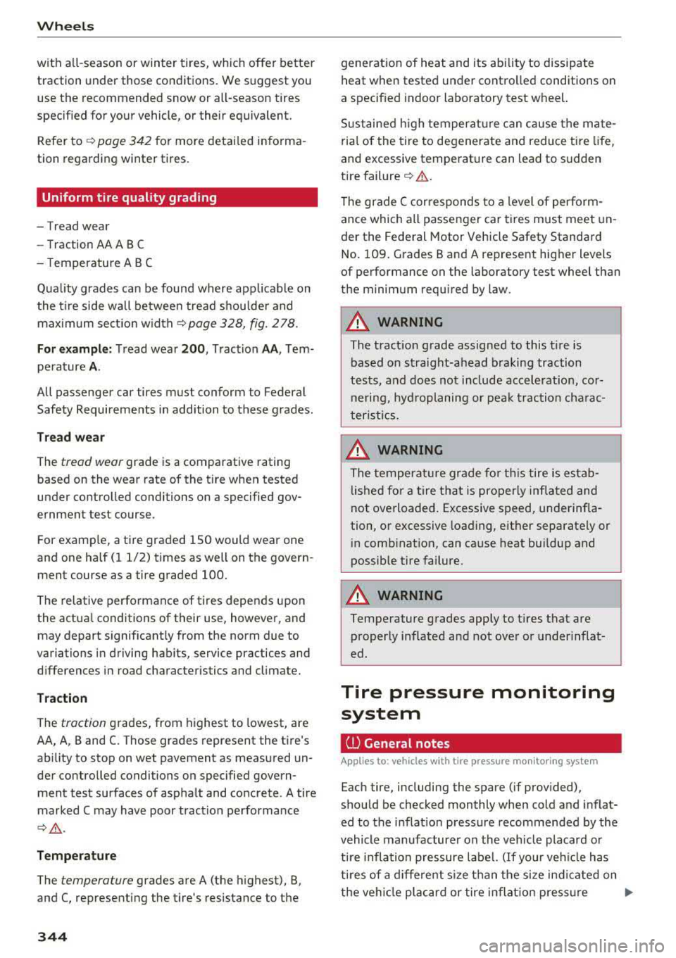 AUDI S3 SEDAN 2017  Owners Manual Wheels 
with all-season  or winter  tires,  which offer  better  
traction  under  those  cond itions.  We suggest  you 
use  the  recommended  snow or all-season  tires  
specified  for your vehicle,