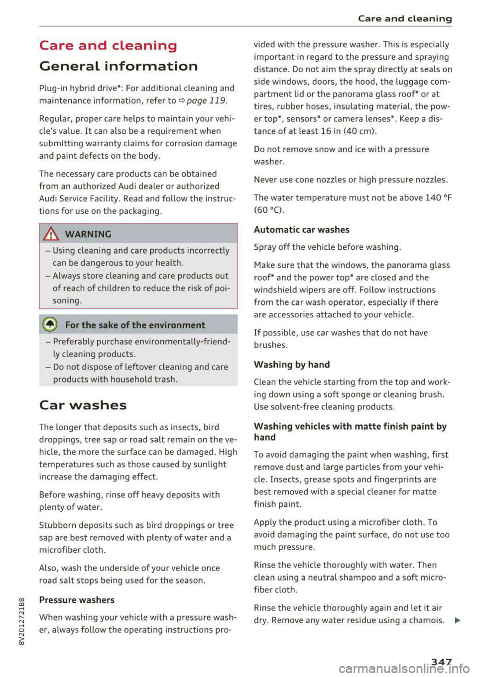 AUDI S3 SEDAN 2017  Owners Manual Care  and  cleaning  
General  information 
Plug -in  hybrid  drive*:  For  additional  cleaning  and 
maintenance  information,  refer  to 
r=> page 119. 
Regular,  proper  ca re  helps  to  maintain