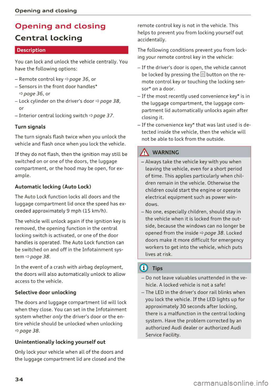 AUDI S3 SEDAN 2017 Owners Guide Opening and closin g
Opening and closing
Central locking
Description
You can lock and un lock the veh icle centrally . You
have the following options:
-Remote control key <=> pa AUDI S3 SEDAN 2017 Owners Guide Opening and closin g
Opening and closing
Central locking
Description
You can lock and un lock the veh icle centrally . You
have the following options:
-Remote control key <=> pa