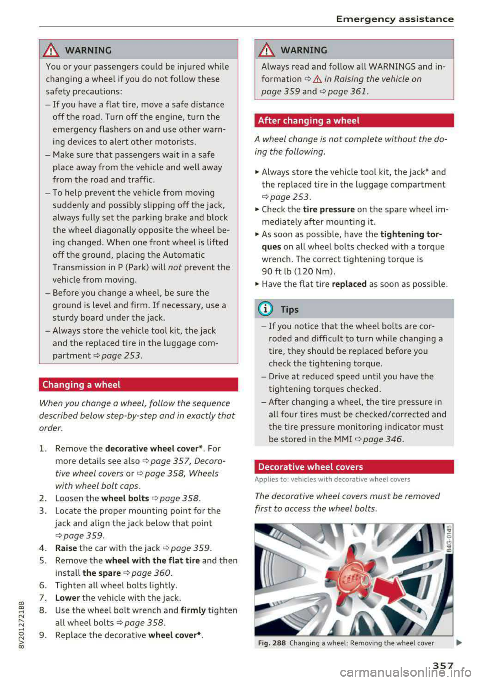 AUDI S3 SEDAN 2017  Owners Manual a,  a, ..... N 
" N ..... 0 N > 00 
_& WARNING 
You or  your  passengers could be  injured  while 
changing  a wheel  if you do  not  follow  these 
safety  precautions: 
- If  you  have  a flat  tire
