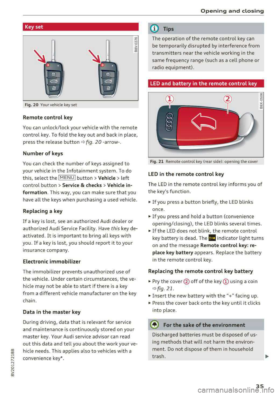 AUDI S3 SEDAN 2017  Owners Manual a,  a, ..... N 
" N ..... 0 N > 00 
Key set 
Fig. 2 0 Your vehi cle  key se t 
Remote  control  key 
You can un lock/lock  your  veh icle with  the  remote 
control  key. To fold  the  key out  and ba