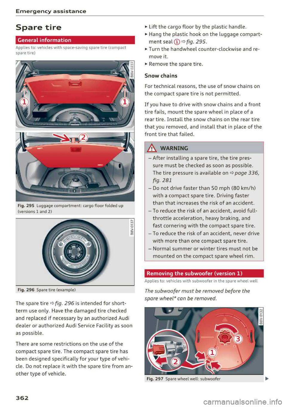 AUDI S3 SEDAN 2017 Owners Manual Emergency assistance
Spare tire
General information
Applies to: vehicles with space-saving spare tire (compact
spare tire)
Fig. 295 L uggage compartment: cargo floor folded up
(vers AUDI S3 SEDAN 2017 Owners Manual Emergency assistance
Spare tire
General information
Applies to: vehicles with space-saving spare tire (compact
spare tire)
Fig. 295 L uggage compartment: cargo floor folded up
(vers