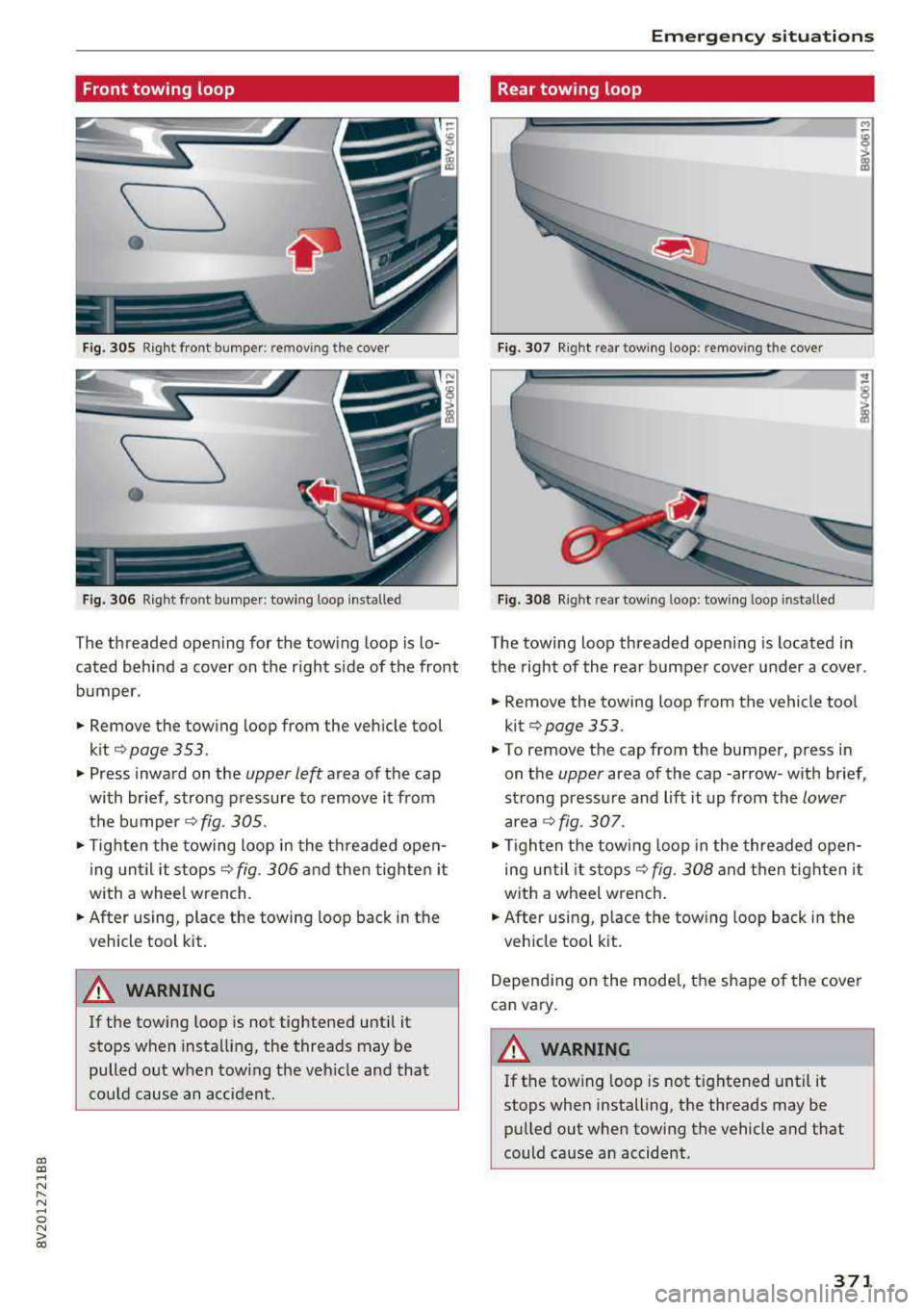 AUDI S3 SEDAN 2017 Owners Manual a, a, ..... N
" N ..... 0 N > 00
Front towing loop
____
•
Fig. 305 Right fro nt bumper : rem ov ing the cover
\___,
•
Fig. 306 Right front bumper: towing loo p installed
The t AUDI S3 SEDAN 2017 Owners Manual a, a, ..... N
" N ..... 0 N > 00
Front towing loop
____
•
Fig. 305 Right fro nt bumper : rem ov ing the cover
\___,
•
Fig. 306 Right front bumper: towing loo p installed
The t