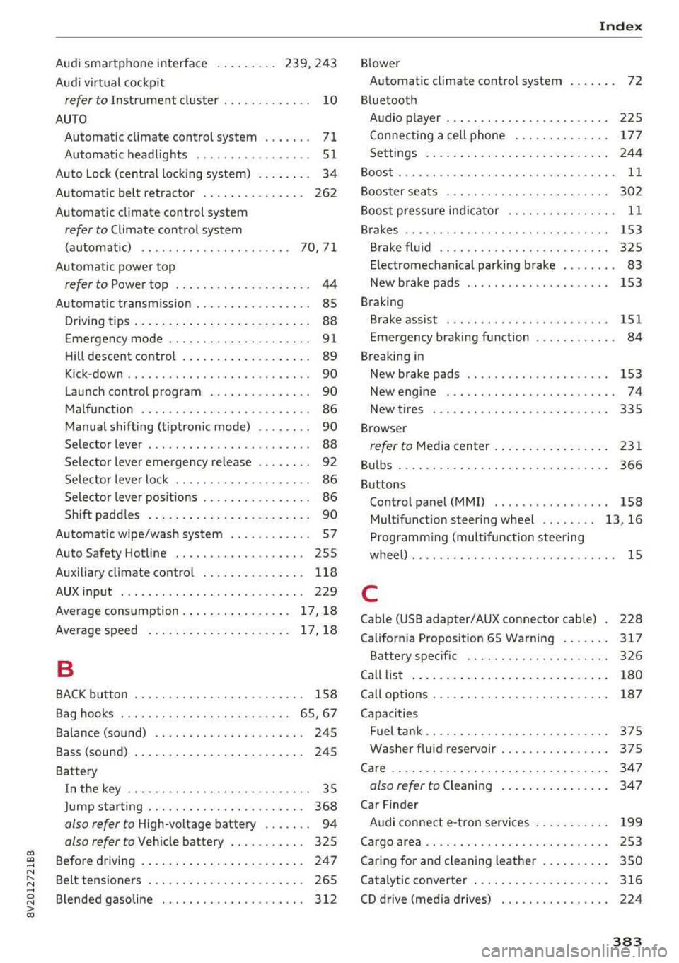 AUDI S3 SEDAN 2017 Owners Manual CXl CXl .... N ,.__
N .... 0 N > 00
Audi smartphone interface . . . . . . . . . 239, 243
Audi virtual cockpit
refer to Instrument cluster . . . . . . . . . . . . . 10
AUTO Automat AUDI S3 SEDAN 2017 Owners Manual CXl CXl .... N ,.__
N .... 0 N > 00
Audi smartphone interface . . . . . . . . . 239, 243
Audi virtual cockpit
refer to Instrument cluster . . . . . . . . . . . . . 10
AUTO Automat