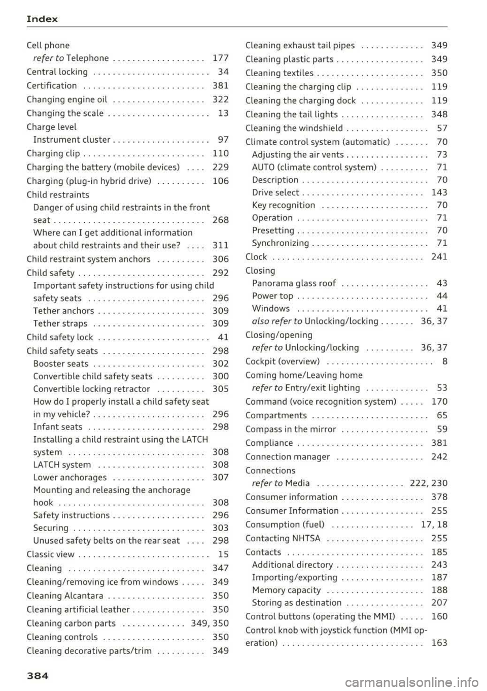 AUDI S3 SEDAN 2017  Owners Manual Index 
Cell phone 
refer  to Telephone  . .  .  . . . . . .  . . .  . .  . .  . . . 177 
Ce ntral  lock ing  .  . . . .  . . . .  . . . .  . . . .  . . .  . .  . . 3 4 
Certification  .  . .  . . . . 