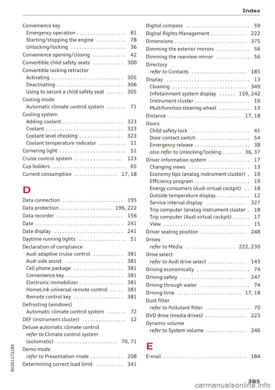 AUDI S3 SEDAN 2017 Owners Manual CXl CXl .... N r--N .... 0 N > 00
Convenience key Em ergency operation . . . . . . . . . . . . . . . . . . 81
Starting/stopping the engine . . . . . . . . . . . 78
Unlocking/lock AUDI S3 SEDAN 2017 Owners Manual CXl CXl .... N r--N .... 0 N > 00
Convenience key Em ergency operation . . . . . . . . . . . . . . . . . . 81
Starting/stopping the engine . . . . . . . . . . . 78
Unlocking/lock