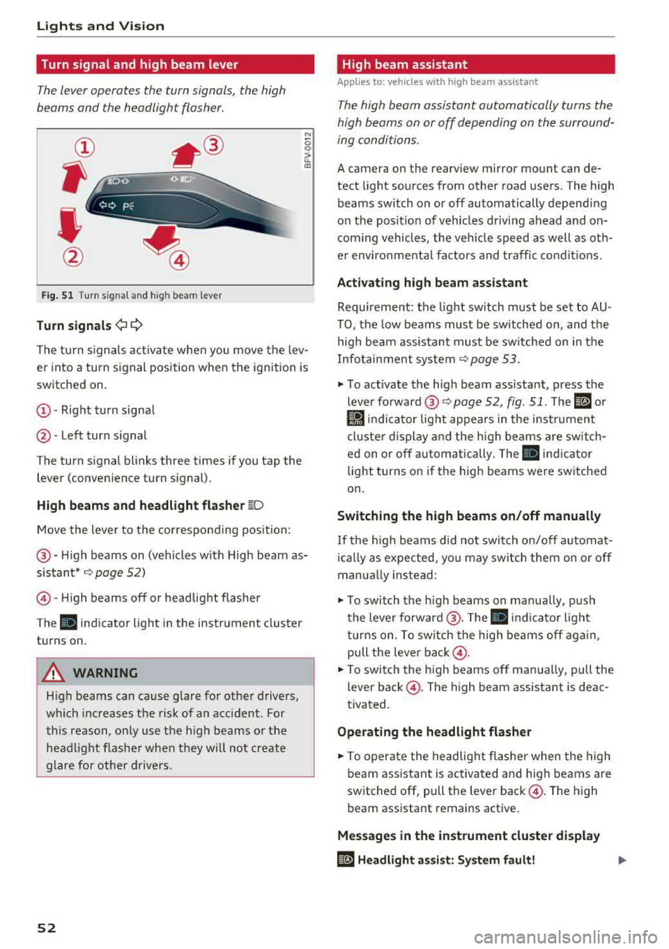 AUDI S3 SEDAN 2017 Workshop Manual Lights and Vi sion
Turn signal and high beam lever
The lever operates the turn signals, the high
beams and the headlight flasher .
®
,
I
@
Fig . 51 Turn s ig nal and high bea m AUDI S3 SEDAN 2017 Workshop Manual Lights and Vi sion
Turn signal and high beam lever
The lever operates the turn signals, the high
beams and the headlight flasher .
®
,
I
@
Fig . 51 Turn s ig nal and high bea m