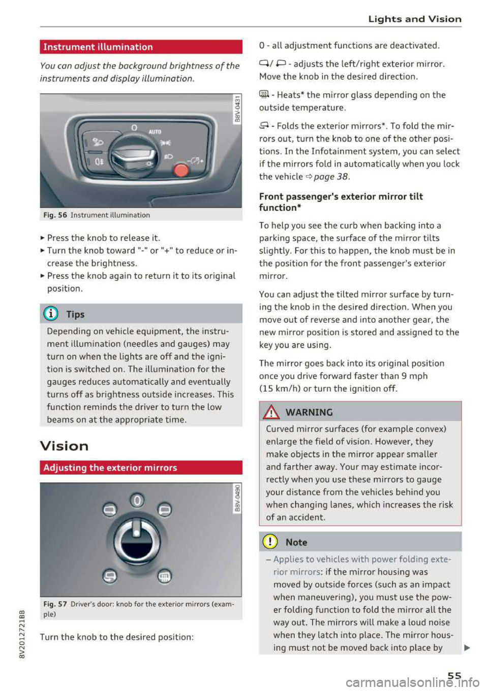 AUDI S3 SEDAN 2017 Workshop Manual a, a, ..... N
" N ..... 0 N > 00
Instrument illumination
You can adjust the background brightness of the
instruments and display illumination .
Fig. 56 Instrumerit illumination
• Press AUDI S3 SEDAN 2017 Workshop Manual a, a, ..... N
" N ..... 0 N > 00
Instrument illumination
You can adjust the background brightness of the
instruments and display illumination .
Fig. 56 Instrumerit illumination
• Press