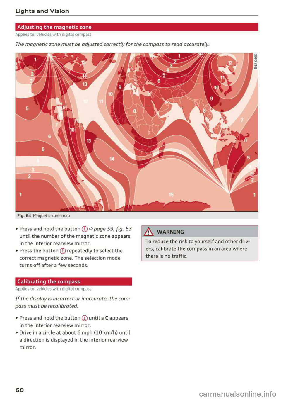 AUDI S3 SEDAN 2017 Repair Manual Lights and Vision
Adjusting the magnetic zone
Applies to: ve hicles w ith d ig ital compass
The magnetic zone must be adjusted correctly for the compass to read accurately.
Fig. 6 AUDI S3 SEDAN 2017 Repair Manual Lights and Vision
Adjusting the magnetic zone
Applies to: ve hicles w ith d ig ital compass
The magnetic zone must be adjusted correctly for the compass to read accurately.
Fig. 6