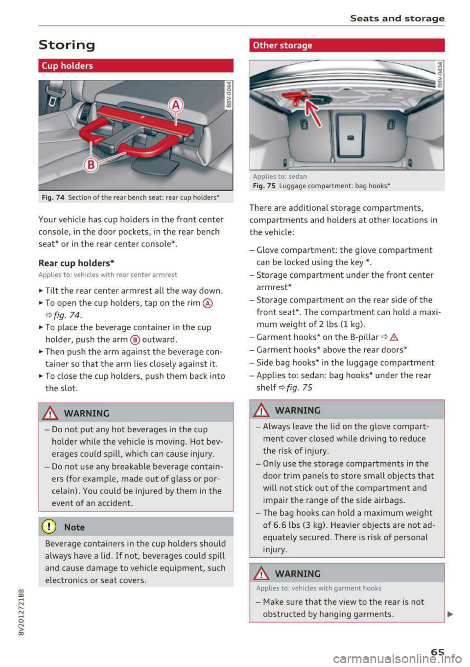 AUDI S3 SEDAN 2017 Repair Manual a, a, ..... N
" N ..... 0 N > 00
Storing
Cup holders
Fig. 74 Sectio n of the rear bench seat : rea r cup ho lders•
Your vehicle has cup holders in the front center
console, in th AUDI S3 SEDAN 2017 Repair Manual a, a, ..... N
" N ..... 0 N > 00
Storing
Cup holders
Fig. 74 Sectio n of the rear bench seat : rea r cup ho lders•
Your vehicle has cup holders in the front center
console, in th