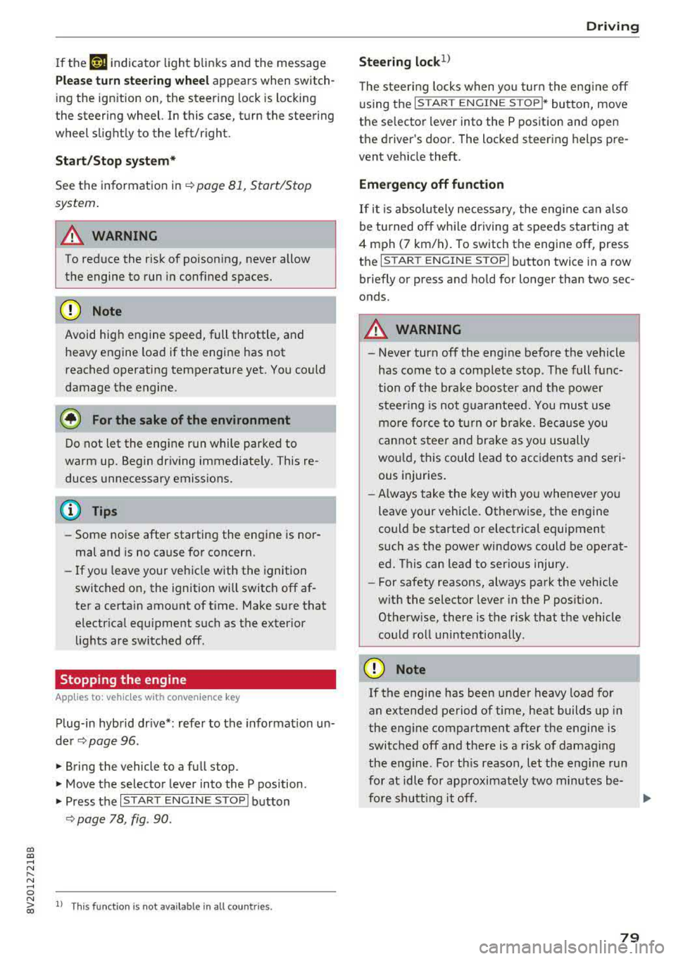 AUDI S3 SEDAN 2017 Manual Online If the Tj indicator light blinks and the message
Please turn steering wheel appears when switchÂ
ing the ign ition on, the steer ing lock is locking
the steering wheel. In this cas AUDI S3 SEDAN 2017 Manual Online If the Tj indicator light blinks and the message
Please turn steering wheel appears when switchÂ
ing the ign ition on, the steer ing lock is locking
the steering wheel. In this cas
