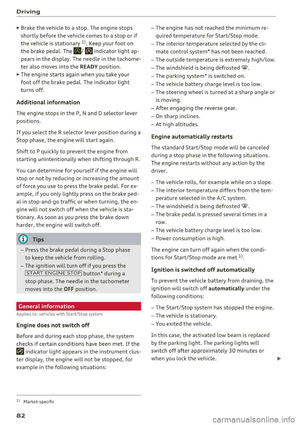 AUDI S3 SEDAN 2017  Owners Manual Driving 
" Brake  the  vehicle  to  a  stop . The  engine  stops 
sho rtly  before  th e vehicle  comes  to  a  stop  or  if 
the  ve hicle  is stationary 
l). Keep your  foot  on 
the  brake  pedal.