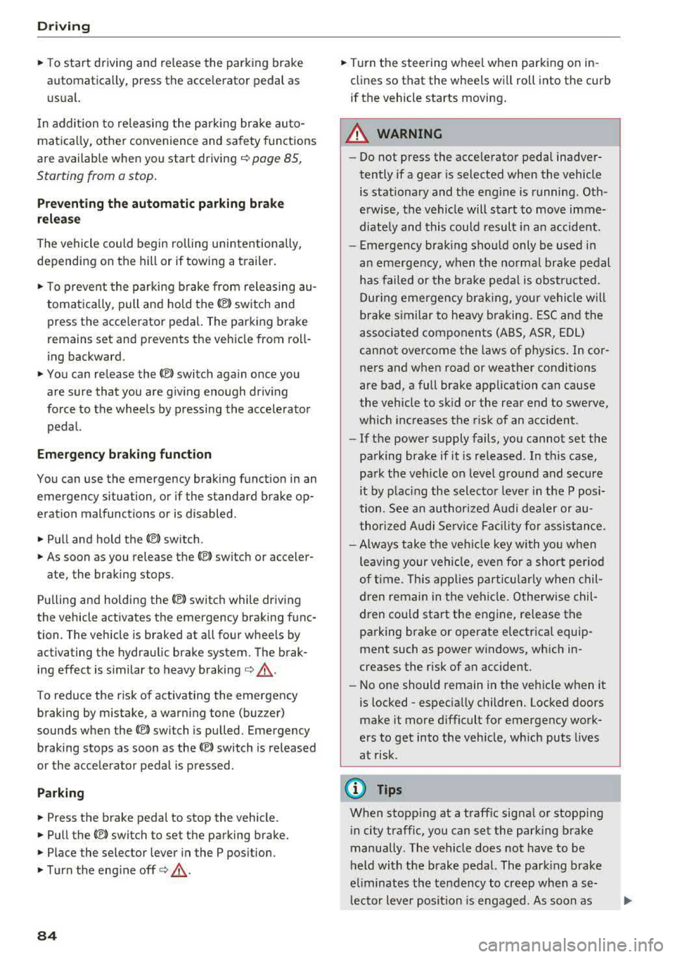 AUDI S3 SEDAN 2017 Manual Online Driving
"To start driving and release the parking brake
automatically, press the accelerator pedal as
usual.
In addition to releasing the parking brake autoÂ
matically, other AUDI S3 SEDAN 2017 Manual Online Driving
"To start driving and release the parking brake
automatically, press the accelerator pedal as
usual.
In addition to releasing the parking brake autoÂ
matically, other