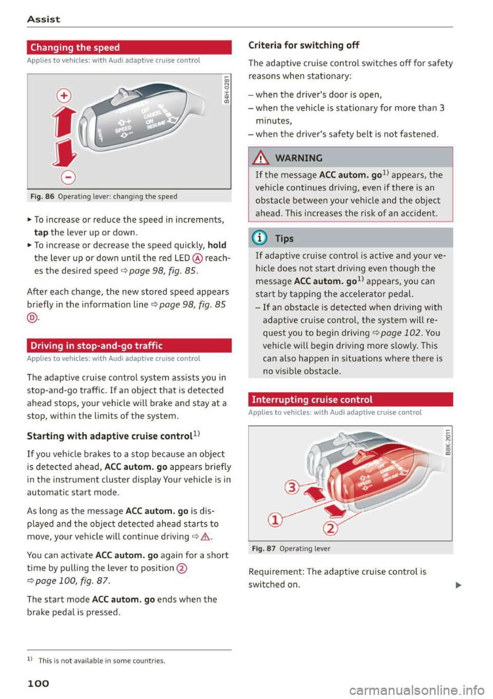 AUDI S3 SEDAN 2015 Owners Manual Ass is t
Changing the speed
Applies to vehicles: with Audi adaptive cruise control
0
f
•
0
Fig. 86 O pera tin g leve r: chan gin g th e speed
.,. To increase or reduce the spe AUDI S3 SEDAN 2015 Owners Manual Ass is t
Changing the speed
Applies to vehicles: with Audi adaptive cruise control
0
f
•
0
Fig. 86 O pera tin g leve r: chan gin g th e speed
.,. To increase or reduce the spe