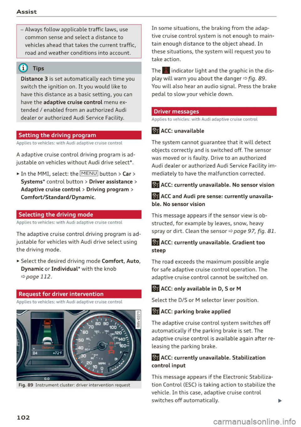 AUDI S3 SEDAN 2015 Owners Manual Ass is t
- Always fo llow applicable traffic laws, use
common sense and select a distance to
vehicles ahead that takes the current traffic, road and weathe r cond itions into a AUDI S3 SEDAN 2015 Owners Manual Ass is t
- Always fo llow applicable traffic laws, use
common sense and select a distance to
vehicles ahead that takes the current traffic, road and weathe r cond itions into a