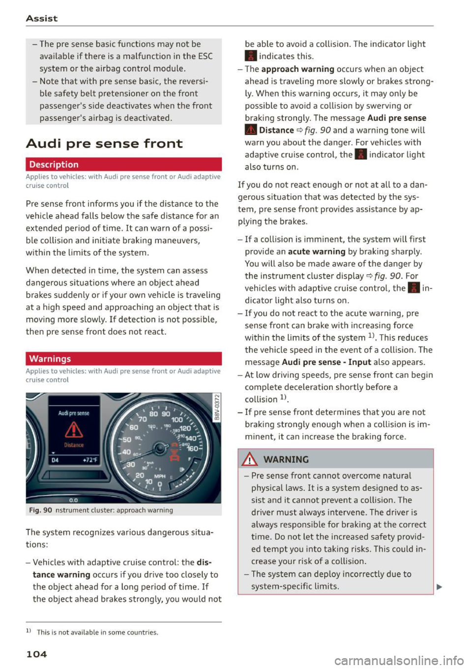 AUDI S3 SEDAN 2015 Owners Manual Ass is t
- The pre sense basic functions may not be
available if there is a malfunction in the ESC
system or the airbag control module.
- Note that with pre sense basic, the AUDI S3 SEDAN 2015 Owners Manual Ass is t
- The pre sense basic functions may not be
available if there is a malfunction in the ESC
system or the airbag control module.
- Note that with pre sense basic, the