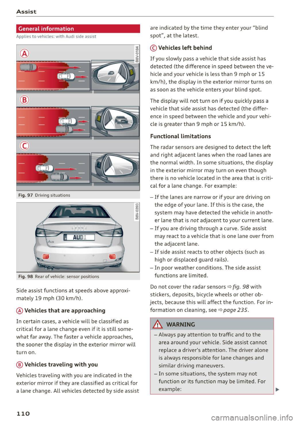 AUDI S3 SEDAN 2015  Owners Manual Ass is t 
General  information 
App lies to  veh icles: w ith  Audi  side assis t 
® 
@ 
© 
Fig . 97  D riving  s ituat io ns 
I AU DI 
-· 
Fi g. 98 Rear of  vehicle:  sensor pos itio ns 
Side  ass
