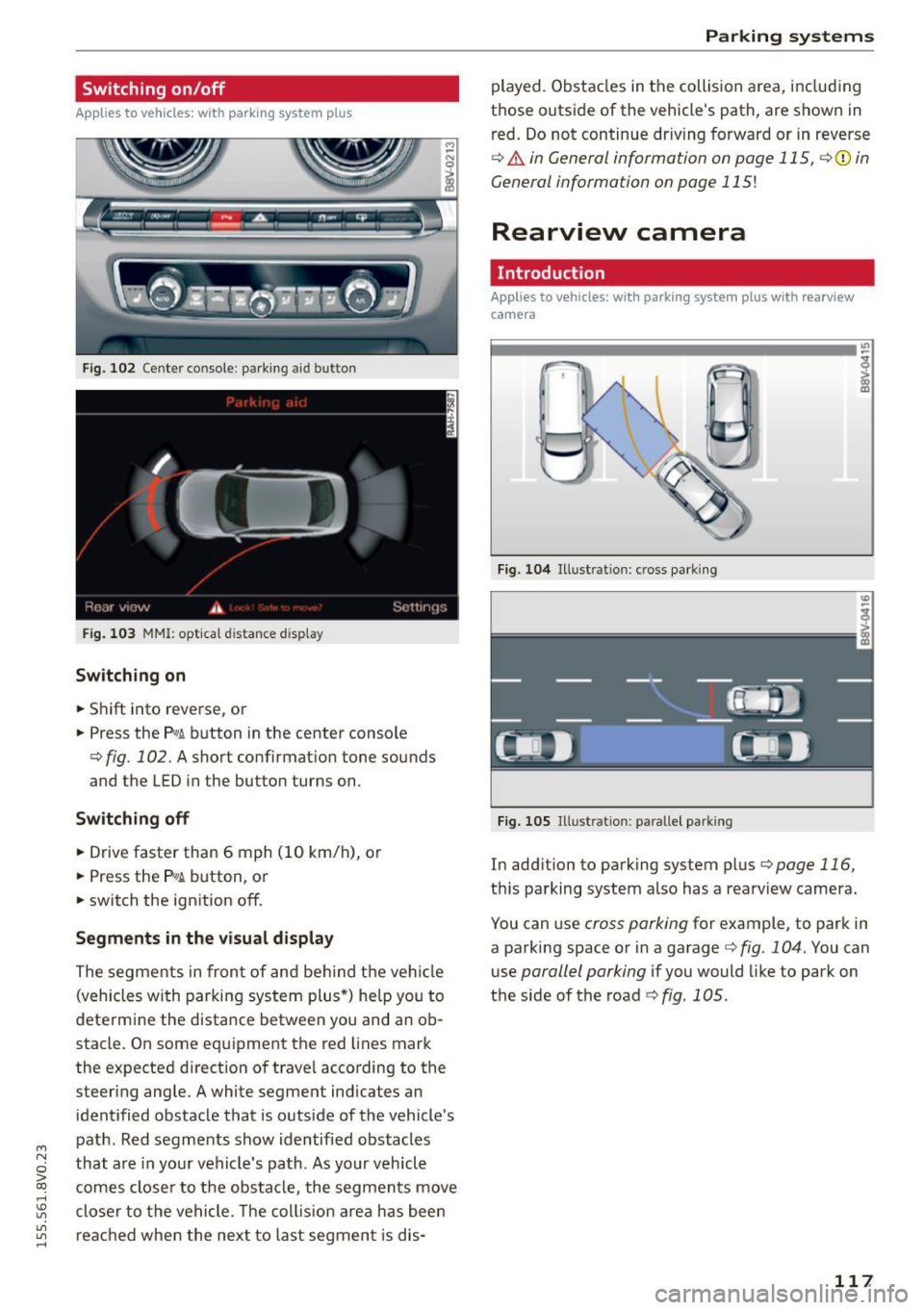 AUDI S3 SEDAN 2015  Owners Manual ...., 
N 
0 > co 
rl I.O 
" 
" 
" 
rl 
Switching  on/off 
Applies  to vehicles:  with  parking  system  plus 
F ig.  102 Ce nter  console:  parking  a id  button 
Fig.  103 MMI: opt ical d istance 