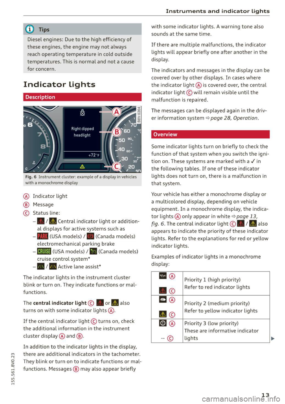 AUDI S3 SEDAN 2015 User Guide ....,
N
0 > co
rl I.O
"
"
"
rl
@ Tips
Diesel engines: Due to the high efficiency of
these engines, the engine may not a lways
reach operating temperature in cold outside
AUDI S3 SEDAN 2015 User Guide ....,
N
0 > co
rl I.O
"
"
"
rl
@ Tips
Diesel engines: Due to the high efficiency of
these engines, the engine may not a lways
reach operating temperature in cold outside