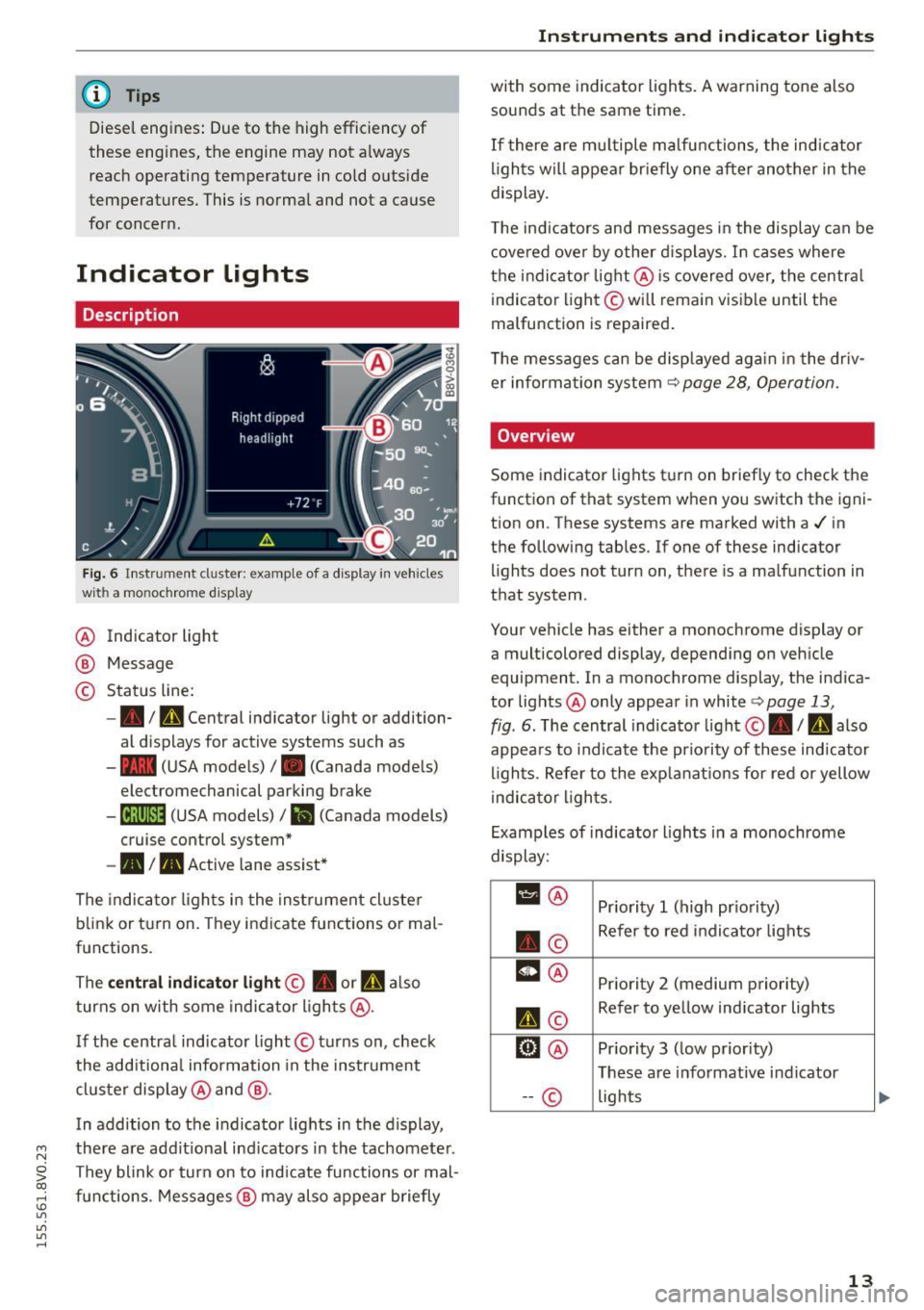 AUDI S3 SEDAN 2015  Owners Manual ...., 
N 
0 > co 
rl I.O 
" 
" 
" 
rl 
@ Tips 
Diesel  engines:  Due  to  the high efficiency  of 
these  engines,  the  engine  may  not  a lways 
reach  operating  temperature  in cold  outside 
