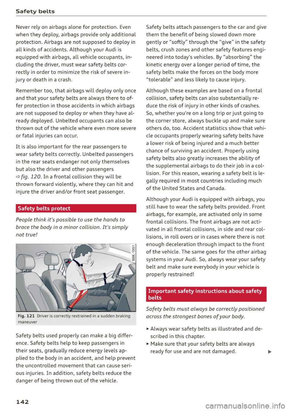 AUDI S3 SEDAN 2015 Owners Manual Safety belts
Never rely on airbags a lone for protection . Even
when they deploy, airbags provide only additional
protection . A irbags are not supposed to deploy in
all kinds o AUDI S3 SEDAN 2015 Owners Manual Safety belts
Never rely on airbags a lone for protection . Even
when they deploy, airbags provide only additional
protection . A irbags are not supposed to deploy in
all kinds o