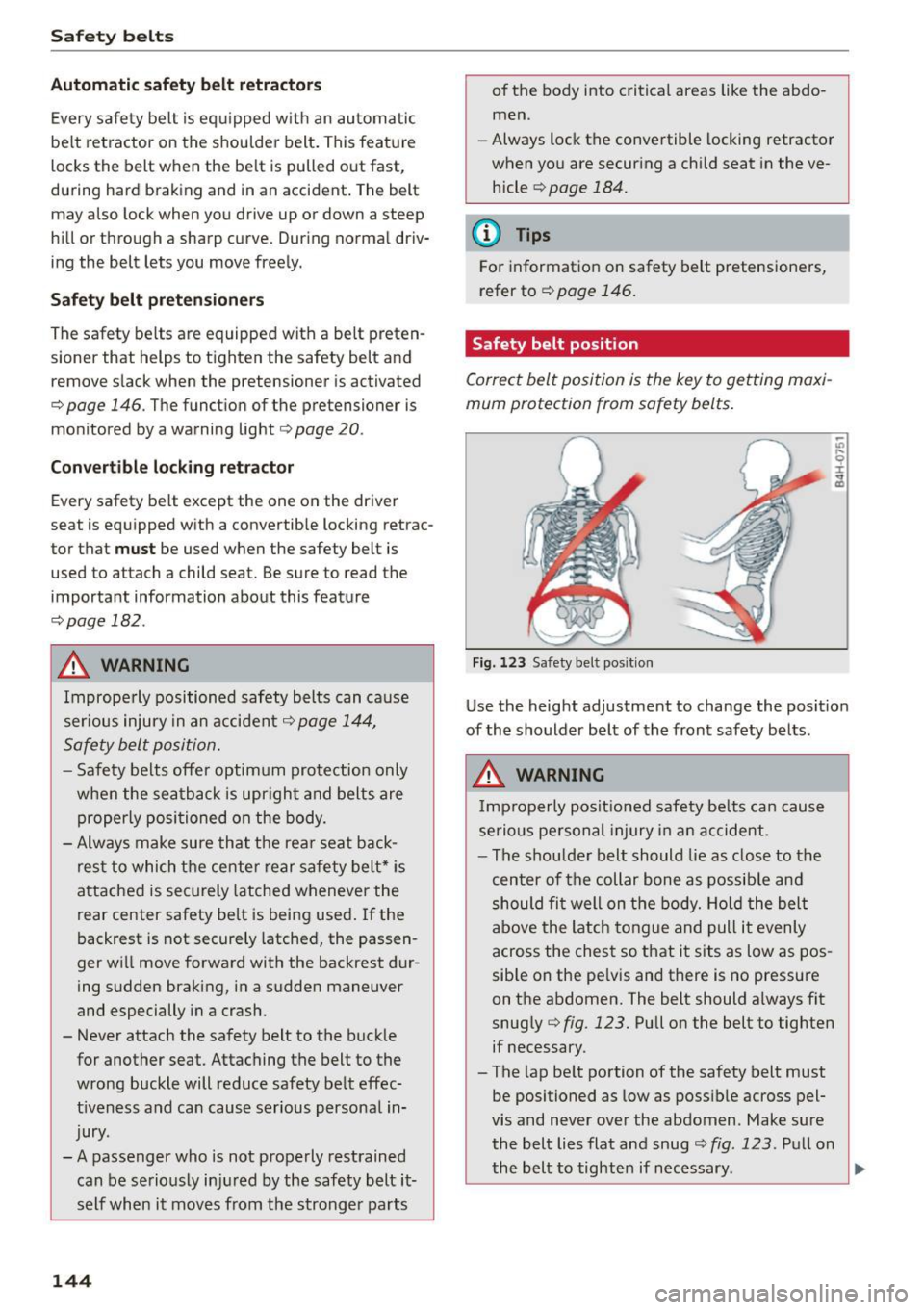 AUDI S3 SEDAN 2015 Owners Manual Safety belts
Autom atic safet y belt retractors
Every safety belt is eq uipped w ith an automatic
be lt retractor on the shou lder belt. This feature
locks the belt when the be lt AUDI S3 SEDAN 2015 Owners Manual Safety belts
Autom atic safet y belt retractors
Every safety belt is eq uipped w ith an automatic
be lt retractor on the shou lder belt. This feature
locks the belt when the be lt