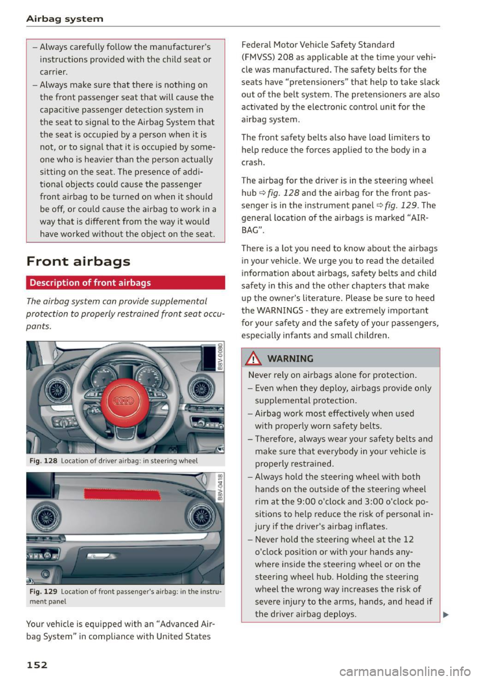 AUDI S3 SEDAN 2015 Owners Manual Airb ag syst em
-Always carefully follow the manufacturers
instructions provided with the child seat or
carr ier.
- Always make sure that there is nothing on
the front passenge AUDI S3 SEDAN 2015 Owners Manual Airb ag syst em
-Always carefully follow the manufacturers
instructions provided with the child seat or
carr ier.
- Always make sure that there is nothing on
the front passenge