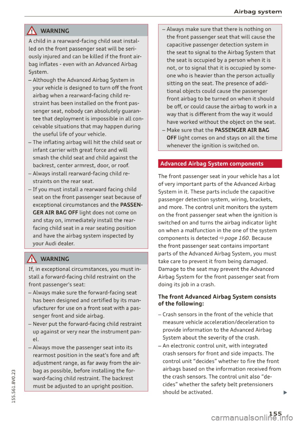 AUDI S3 SEDAN 2015 Owners Manual M N
0 > co ,...., \!) 1.11
1.11
1.11
,....,
A WARNING
A child in a rearward-facing child seat instal
led on the front passenger seat wi ll be seri
ously injured and can AUDI S3 SEDAN 2015 Owners Manual M N
0 > co ,...., \!) 1.11
1.11
1.11
,....,
A WARNING
A child in a rearward-facing child seat instal
led on the front passenger seat wi ll be seri
ously injured and can