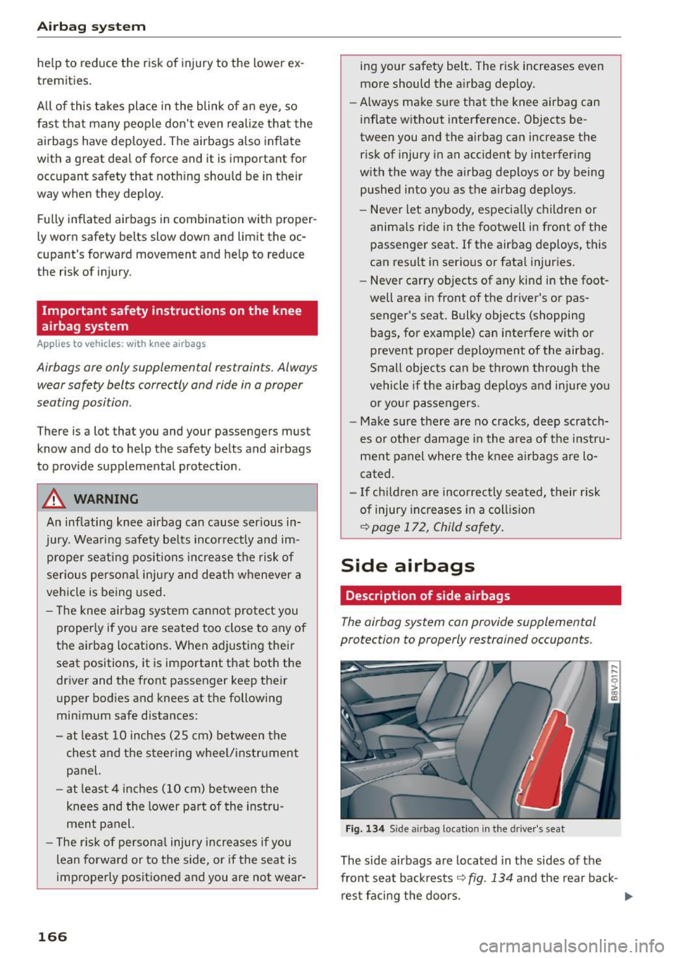 AUDI S3 SEDAN 2015  Owners Manual Airb ag syst em 
help to  reduce  the  risk  of  injury to  the  lower  ex­
trem ities. 
All of  this  takes  place  in the  blink  of  an  eye,  so 
fast  that  many  people  don t even  realize  t
