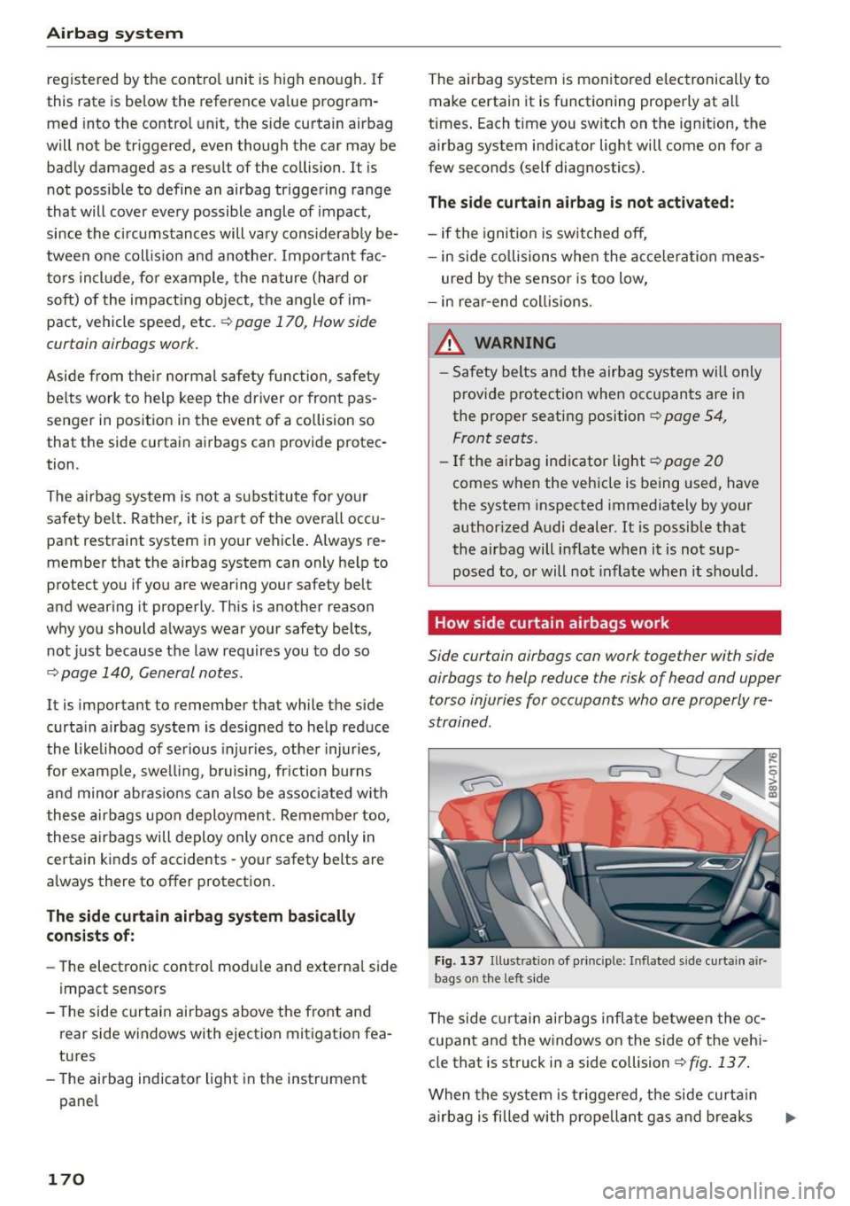 AUDI S3 SEDAN 2015  Owners Manual Airb ag syst em 
registered  by the  cont ro l unit  is high  enough.  If 
this  rate  is below  the  reference  va lue  program­
med  into  the  control  unit,  the  s ide  curtain  airbag 
will  no