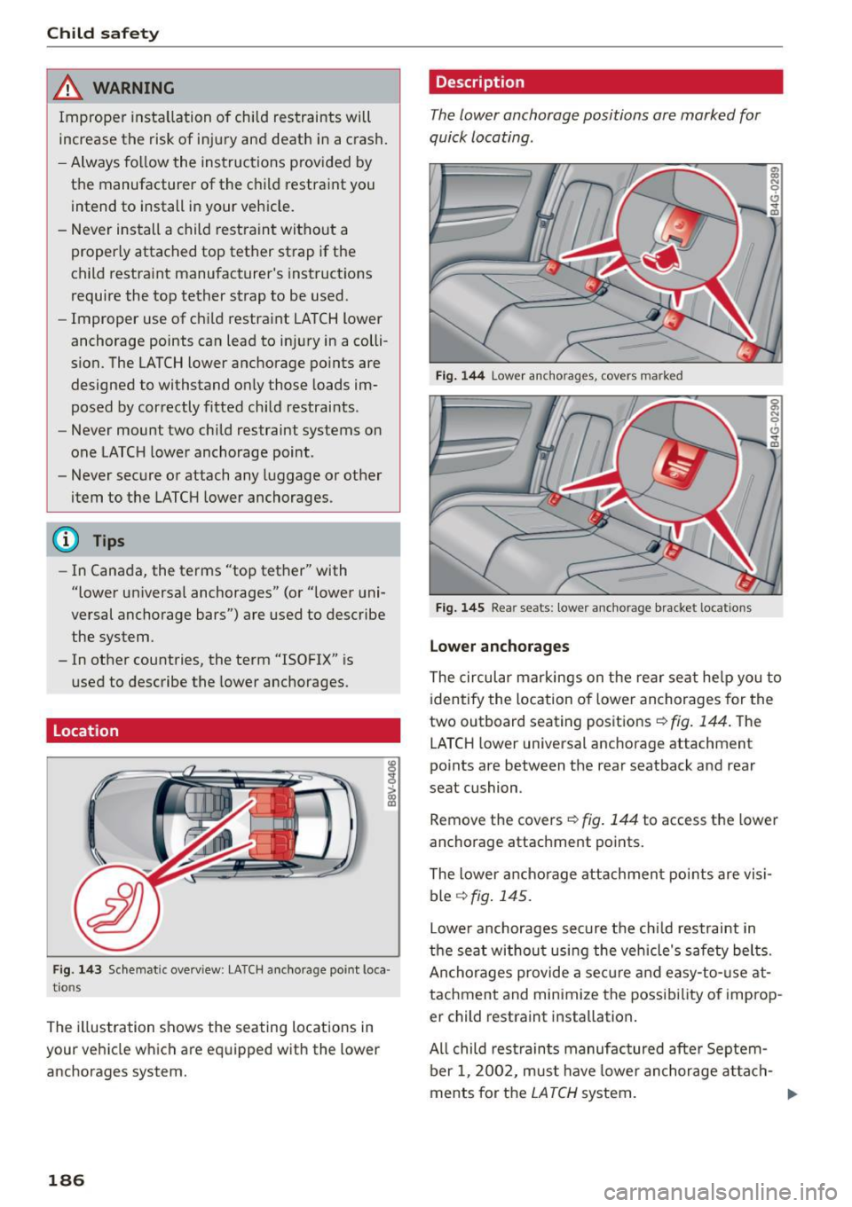 AUDI S3 SEDAN 2015  Owners Manual Child safety 
_& WARNING 
Improper installation  of  child  restraints  will 
increase  the  risk of  injury  and  death  in a  crash. 
- Always follow  the  instructions  provided  by 
the  manufactu