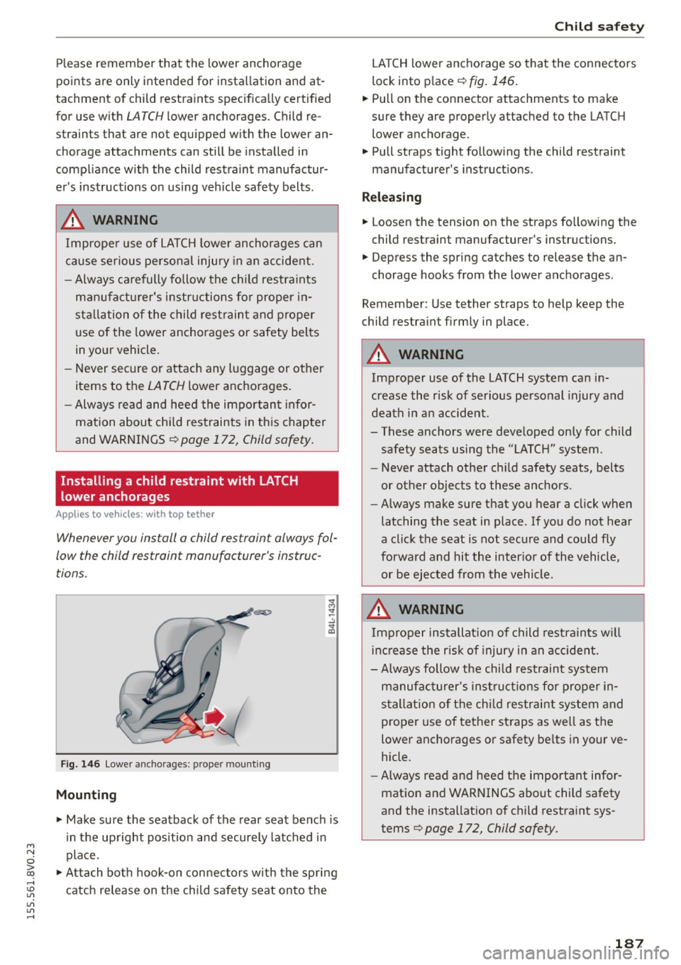 AUDI S3 SEDAN 2015  Owners Manual M N 
0 > co 
Please  remember  that  the  lower  anchorage 
points  are  only  intended  for  installation  and  at­
tachment  of  child  restraints  specif ica lly certif ied 
for  use  w ith 
LATCH