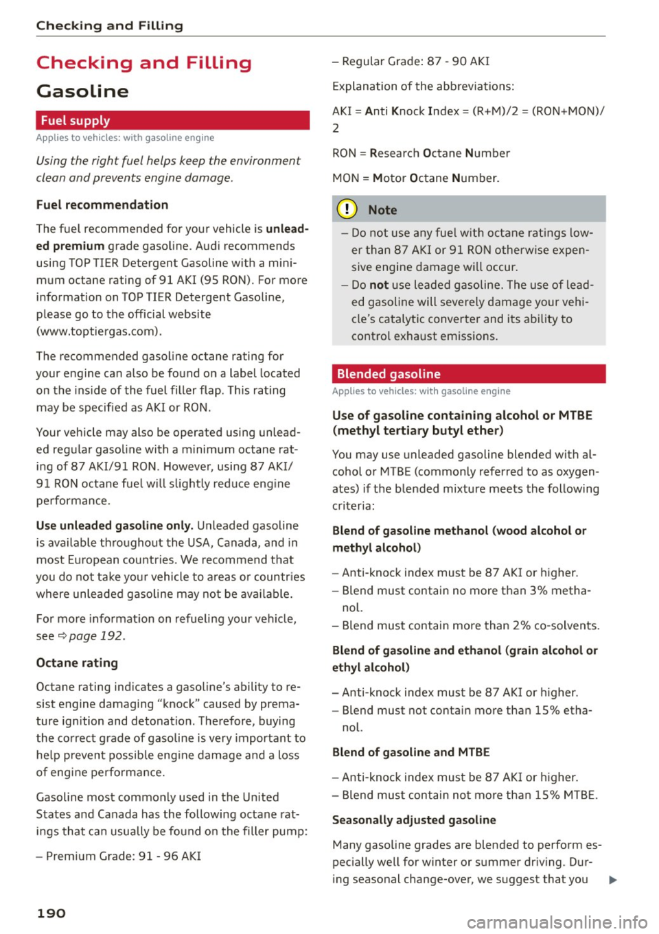 AUDI S3 SEDAN 2015 Owners Manual Checking and F ill in g
Checking and Filling
Gasoline
Fuel supply
App lies to veh icles: w ith gaso line engine
Using the right fuel helps keep the environment
clean and prevents AUDI S3 SEDAN 2015 Owners Manual Checking and F ill in g
Checking and Filling
Gasoline
Fuel supply
App lies to veh icles: w ith gaso line engine
Using the right fuel helps keep the environment
clean and prevents
