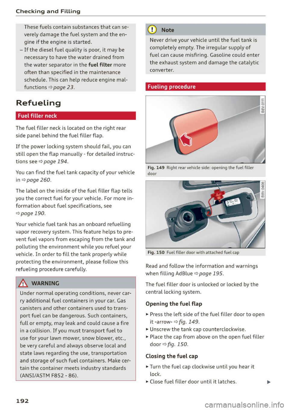 AUDI S3 SEDAN 2015 Owners Manual Checking and Fill in g
These fuels contain substances that can se
verely damage the fuel system and the en
gine if the engine is started .
- If the diesel f uel quality i AUDI S3 SEDAN 2015 Owners Manual Checking and Fill in g
These fuels contain substances that can se
verely damage the fuel system and the en
gine if the engine is started .
- If the diesel f uel quality i