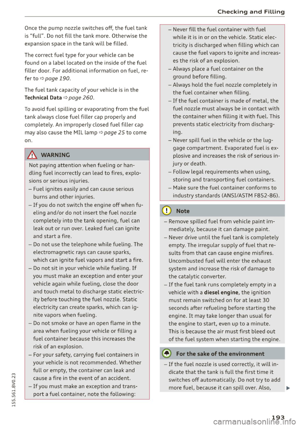AUDI S3 SEDAN 2015 Owners Manual M N
0 > co ,...., \!) 1.11
1.11
1.11
,....,
Once the pump nozzle switches off, the fuel tank is "full". Do not fill the tank more. Otherwise the
expansion space in the tank AUDI S3 SEDAN 2015 Owners Manual M N
0 > co ,...., \!) 1.11
1.11
1.11
,....,
Once the pump nozzle switches off, the fuel tank is "full". Do not fill the tank more. Otherwise the
expansion space in the tank
