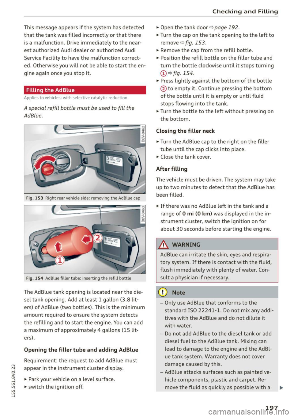 AUDI S3 SEDAN 2015  Owners Manual ...., 
N 
0 > co 
rl I.O 
" 
" 
" 
rl 
This message  appears if the  system  has  detected 
that  the  tank  was  filled  incorrectly  or  that  there 
is  a  malfunction.  Drive immediately  to  t