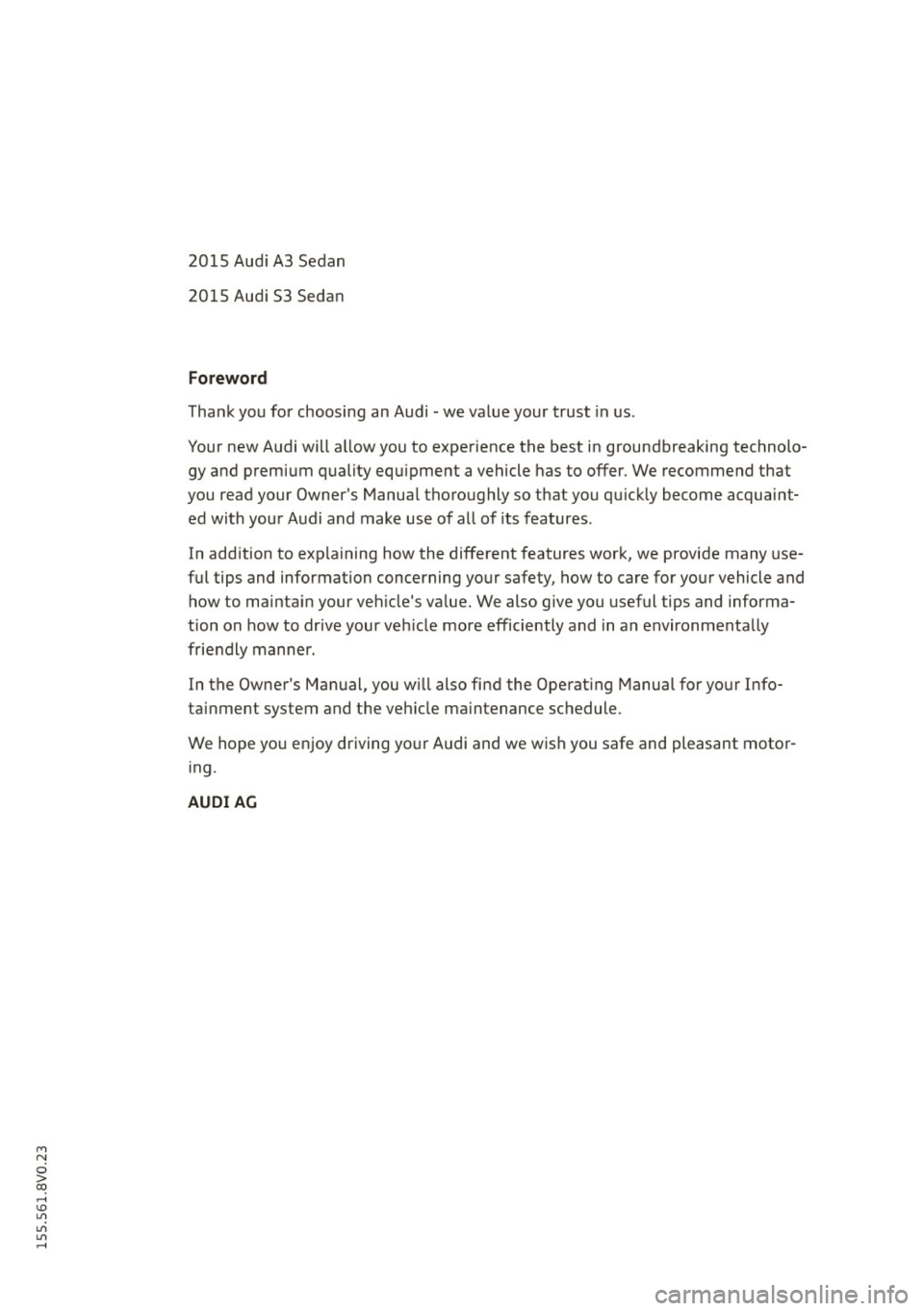 AUDI S3 SEDAN 2015 Owners Manual M N
0 > co ,...., \!) 1.11
1.11
1.11
,....,
2015 Audi A3 Sedan
2015 Audi 53 Sedan
Foreword
Thank you for choosing an Audi -we · value your trust in us.
Your new Audi will allow AUDI S3 SEDAN 2015 Owners Manual M N
0 > co ,...., \!) 1.11
1.11
1.11
,....,
2015 Audi A3 Sedan
2015 Audi 53 Sedan
Foreword
Thank you for choosing an Audi -we · value your trust in us.
Your new Audi will allow