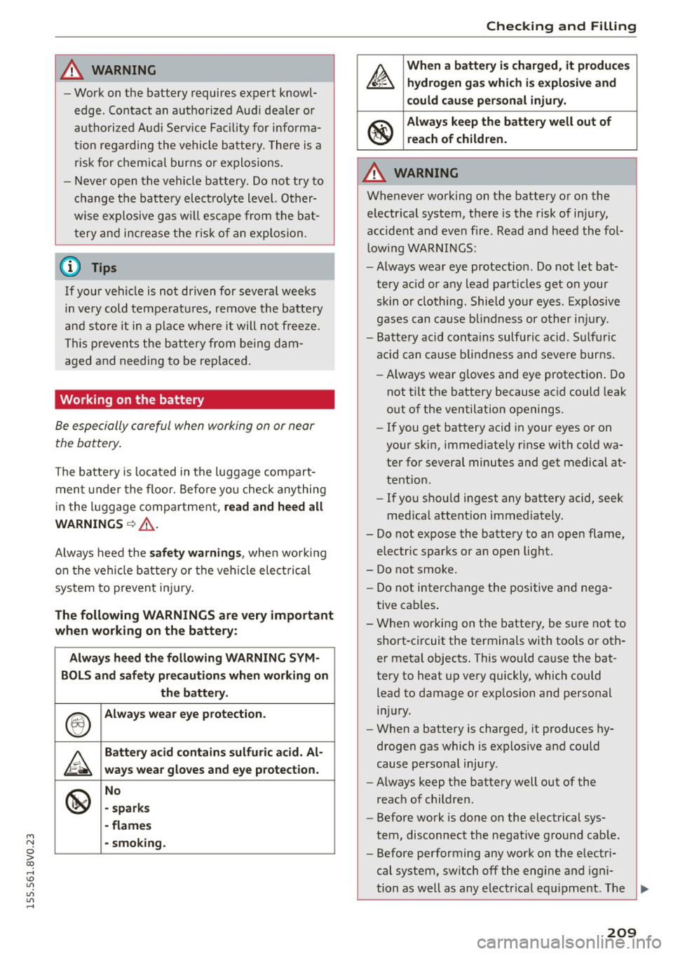 AUDI S3 SEDAN 2015  Owners Manual M N 
0 > co ,...., \!) er, 
er, 
er, 
,...., 
A WARNING ,~ 
- Work on the  battery  requires  expert  knowl­
edge.  Contact  an authorized  Aud i dealer  or 
authorized  Audi Service Fac ility for  i