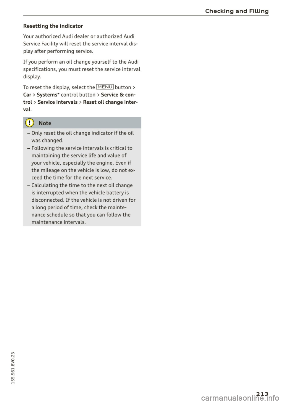 AUDI S3 SEDAN 2015 Owners Manual M N
0 > co ,...., \!) 1.11
1.11
1.11
,....,
Resetting the indicator
Your authorized Audi dealer or authorized Audi
Service Facility will reset the service interval dis
play af AUDI S3 SEDAN 2015 Owners Manual M N
0 > co ,...., \!) 1.11
1.11
1.11
,....,
Resetting the indicator
Your authorized Audi dealer or authorized Audi
Service Facility will reset the service interval dis
play af