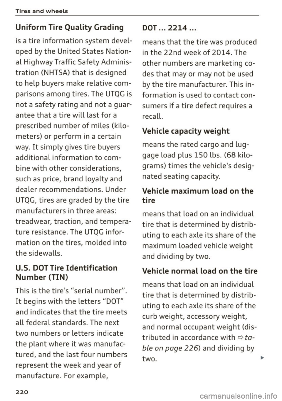 AUDI S3 SEDAN 2015  Owners Manual Tires  and  wheels 
Uniform  Tire Qu ality  Gr ading 
is a tire  information  system  devel ­
oped  by the  United  States  Nation­
al  Highway  Traffic  Safety  Adminis­
tration  (NHTSA) that  is 