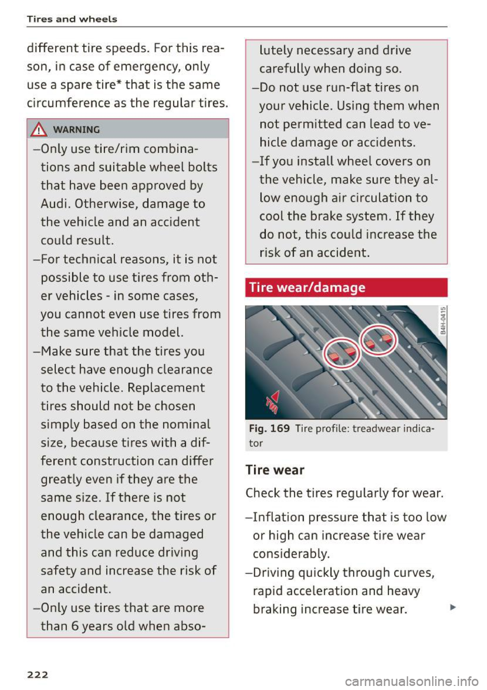 AUDI S3 SEDAN 2015  Owners Manual Tires  and  wheels 
different  tire  speeds.  For this  rea­
son,  in case  of  emergency,  only 
use  a  spare  tire*  that  is the  same 
circumference  as  the  regular  tires. 
.&,. WARNING -
-On