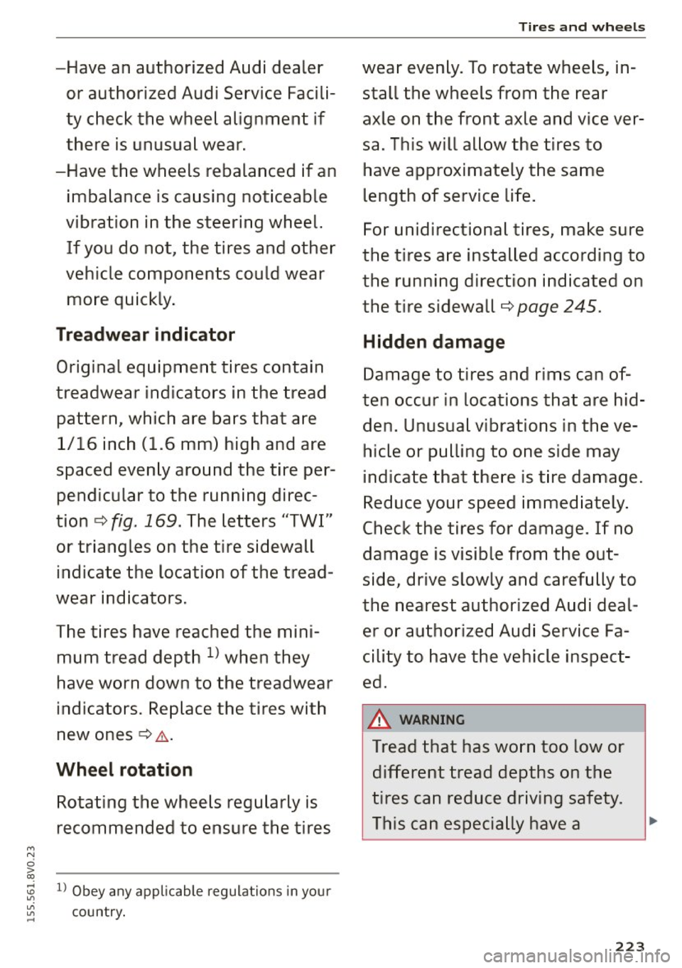 AUDI S3 SEDAN 2015 Owners Manual " N
~
-Have an authorized Audi dealer or authorized Audi Service Facili
ty check the wheel alignment if
there is unusual wear.
-Have the wheels rebalanced if an imbalance is c AUDI S3 SEDAN 2015 Owners Manual " N
~
-Have an authorized Audi dealer or authorized Audi Service Facili
ty check the wheel alignment if
there is unusual wear.
-Have the wheels rebalanced if an imbalance is c