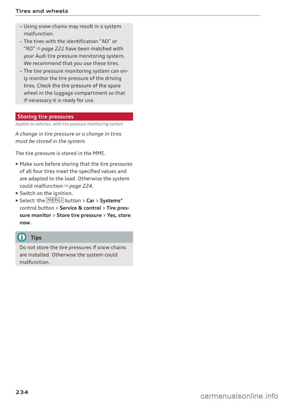 AUDI S3 SEDAN 2015  Owners Manual Tires  and  wheel s 
-Using snow chains may result  in a system 
malfunction. 
- The t ires wi th the  ident ificat ion  "AO"  or 
"RO"¢ 
page  221 have been matche d with 
your  A udi  tire  pressur