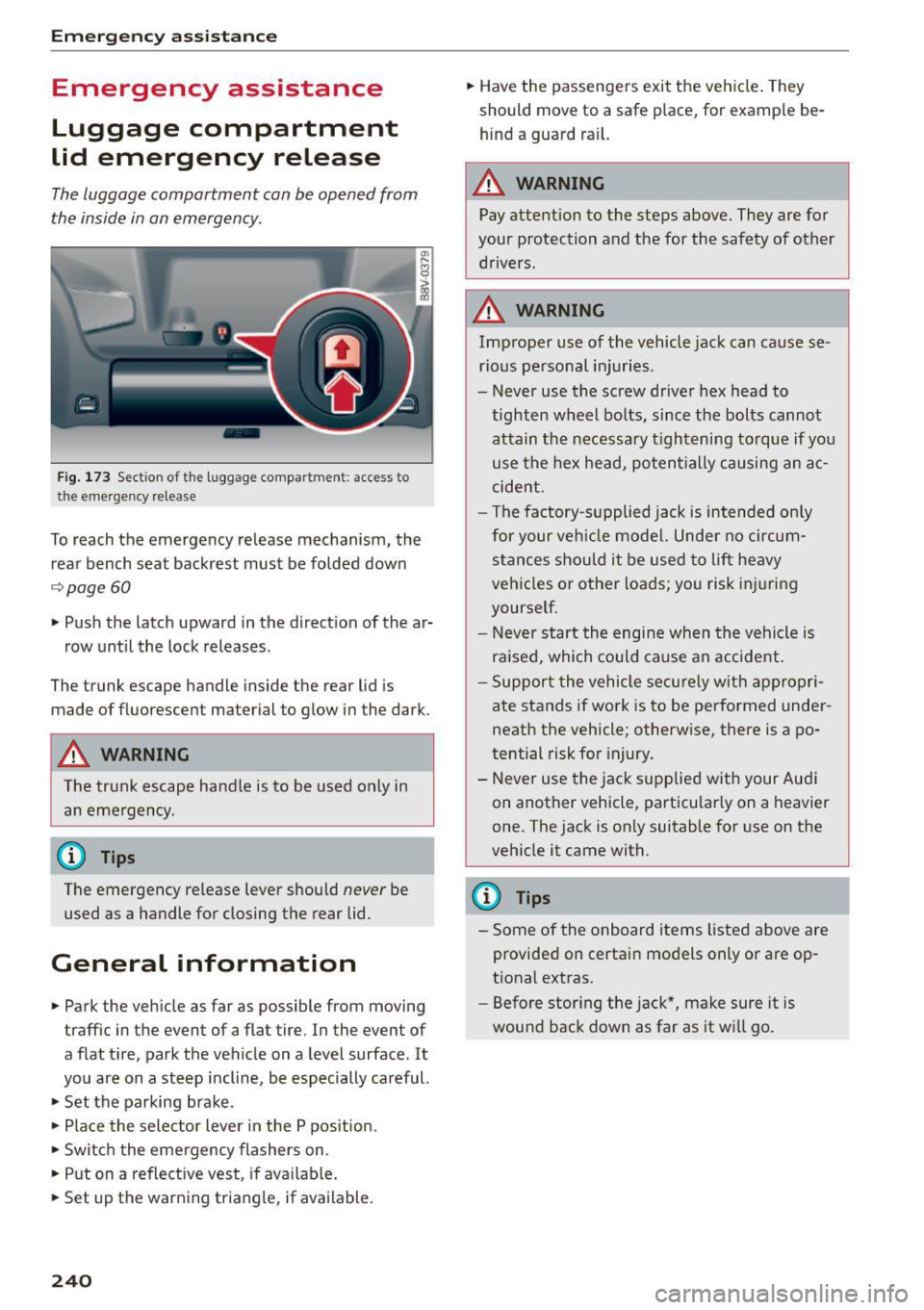 AUDI S3 SEDAN 2015 Owners Manual Emergency assistance
Emergency assistance
Luggage compartment
lid emergency release
The luggage compartment can be opened from
the inside in an emergency.
F ig. 1 73 Sect ion of t AUDI S3 SEDAN 2015 Owners Manual Emergency assistance
Emergency assistance
Luggage compartment
lid emergency release
The luggage compartment can be opened from
the inside in an emergency.
F ig. 1 73 Sect ion of t