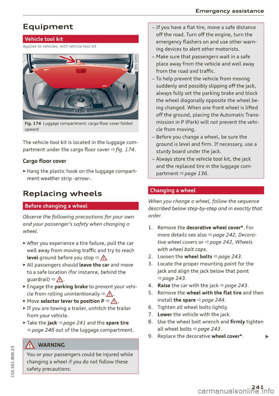 AUDI S3 SEDAN 2015 Owners Manual ....,
N
0 > co
rl I.O
"
"
"
rl
Equipment
Vehicle tool kit
Applies to vehicles: with vehicle tool kit
Fig. 174 Luggage co mpa rtmen t: ca rgo floo r cover folded
up ward
The AUDI S3 SEDAN 2015 Owners Manual ....,
N
0 > co
rl I.O
"
"
"
rl
Equipment
Vehicle tool kit
Applies to vehicles: with vehicle tool kit
Fig. 174 Luggage co mpa rtmen t: ca rgo floo r cover folded
up ward
The