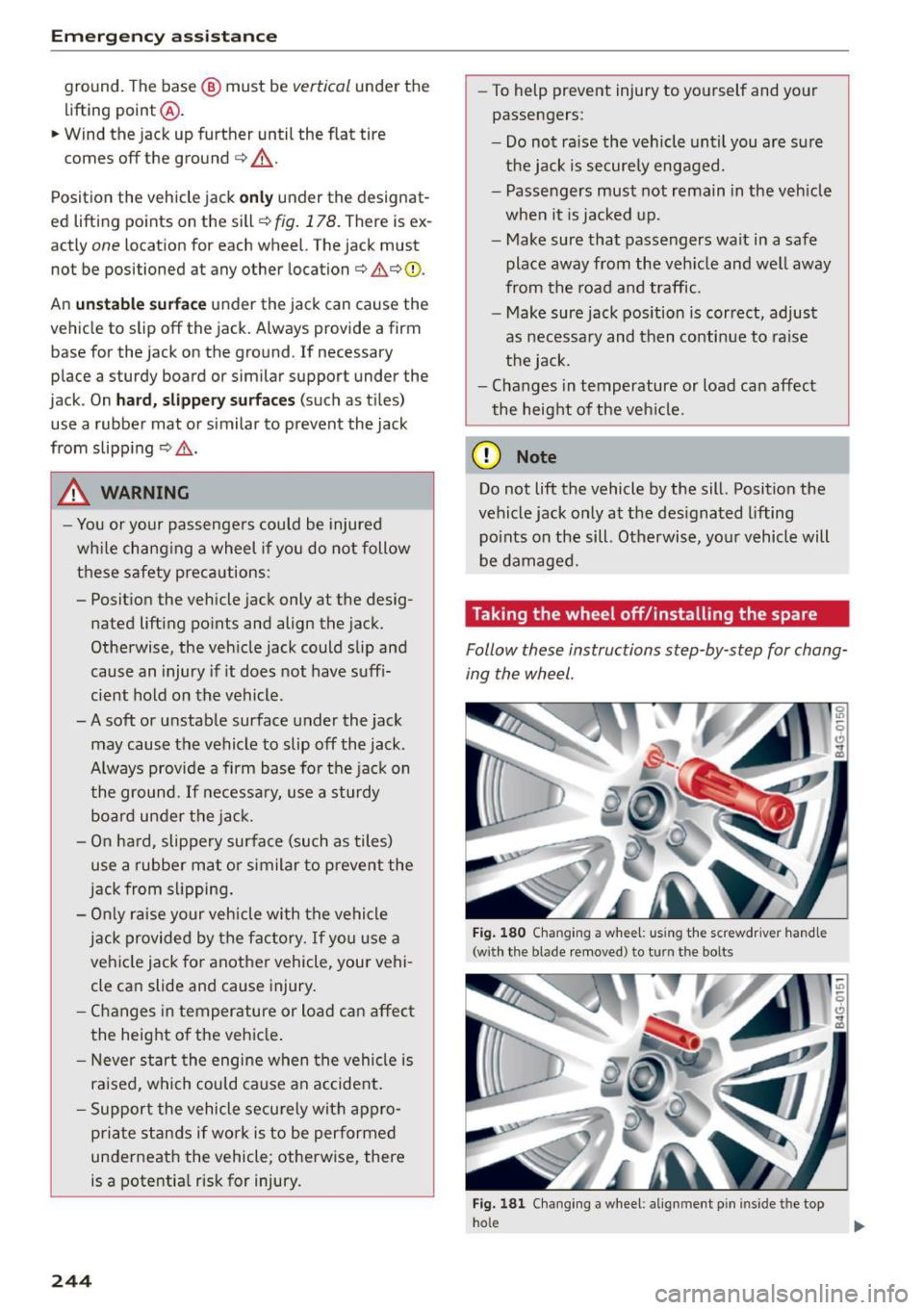AUDI S3 SEDAN 2015 Owners Manual Eme rge ncy ass ista nce
ground. The base @ must be vertical under the
lifting point @.
.. Wind the jack up further until the flat tire
comes off the ground
c> .&_.
Position the v AUDI S3 SEDAN 2015 Owners Manual Eme rge ncy ass ista nce
ground. The base @ must be vertical under the
lifting point @.
.. Wind the jack up further until the flat tire
comes off the ground
c> .&_.
Position the v