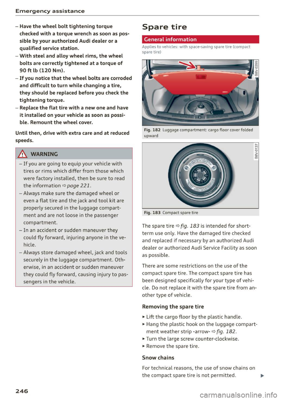 AUDI S3 SEDAN 2015 Owners Manual Emergency assistance
-Have the wheel bolt tightening torque
checked with a torque wrench as soon as pos
sible by your authorized Audi dealer or a
qualified service station .
- Wi AUDI S3 SEDAN 2015 Owners Manual Emergency assistance
-Have the wheel bolt tightening torque
checked with a torque wrench as soon as pos
sible by your authorized Audi dealer or a
qualified service station .
- Wi