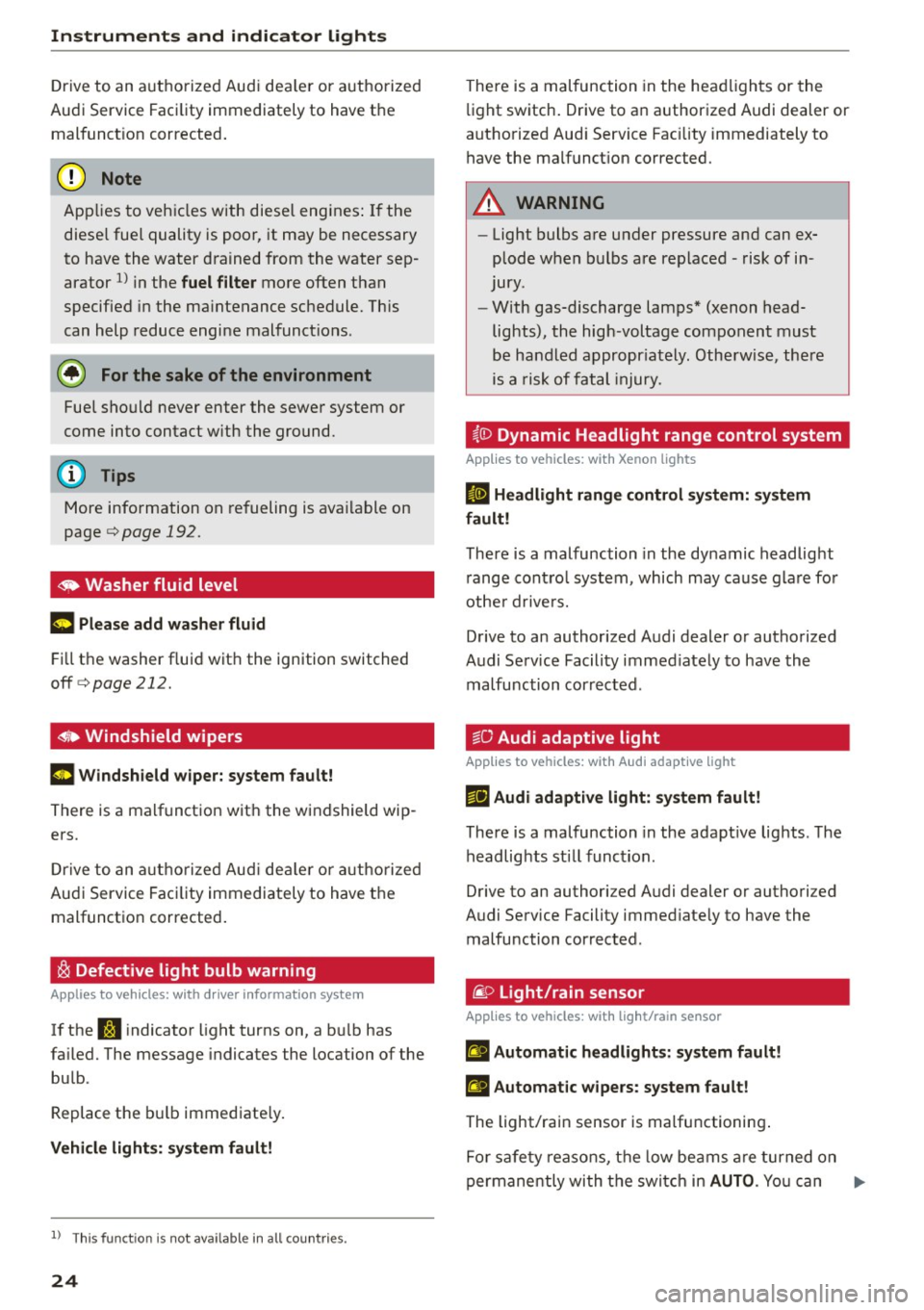 AUDI S3 SEDAN 2015  Owners Manual Instruments  and  indicator  lights 
Drive to  an authorized  Aud i dea ler or  authorized 
Audi  Service Faci lity  immediately  to  have the 
malfunct ion corrected . 
(D Note 
Applies  to  veh icle