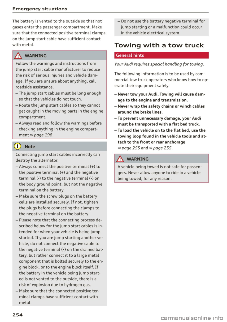 AUDI S3 SEDAN 2015  Owners Manual Emerg enc y  s it uat ion s 
The  battery  is vented  to  the  outside  so  that  not 
gases  enter  the  passenger  compartment.  Make 
sure  that  the  connected  pos itive  terminal  clamps 
on  th