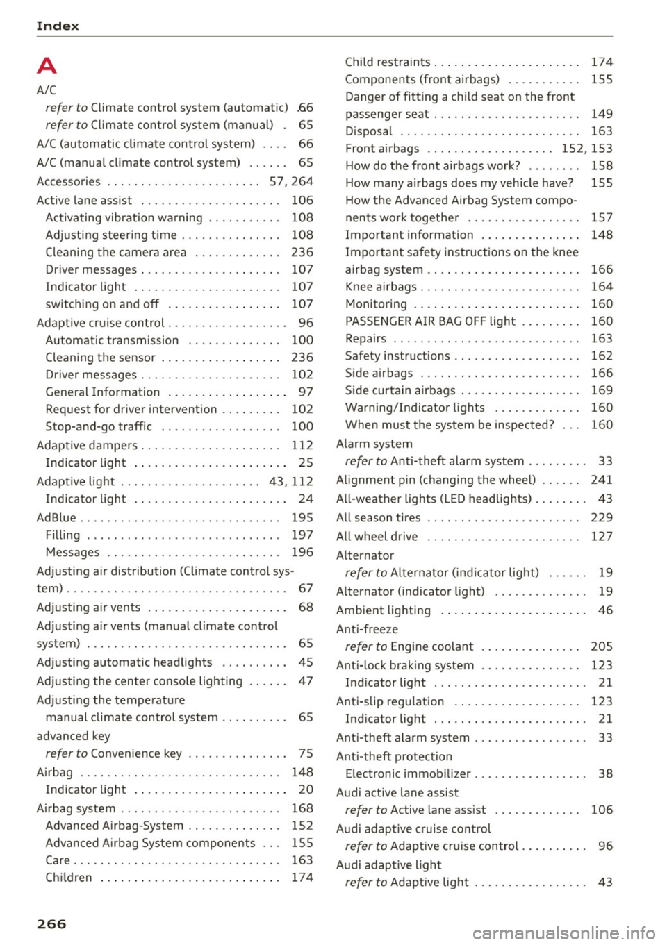 AUDI S3 SEDAN 2015 Owners Manual Index
A
A/C
refer to Climate control system (automatic) .66
re fer to Climate control system (manual) . 65
A/C (automatic climate control system) . . . . 66
A/C (manual climate c AUDI S3 SEDAN 2015 Owners Manual Index
A
A/C
refer to Climate control system (automatic) .66
re fer to Climate control system (manual) . 65
A/C (automatic climate control system) . . . . 66
A/C (manual climate c